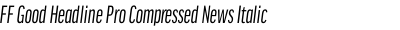 FF Good Headline Pro Compressed News Italic
